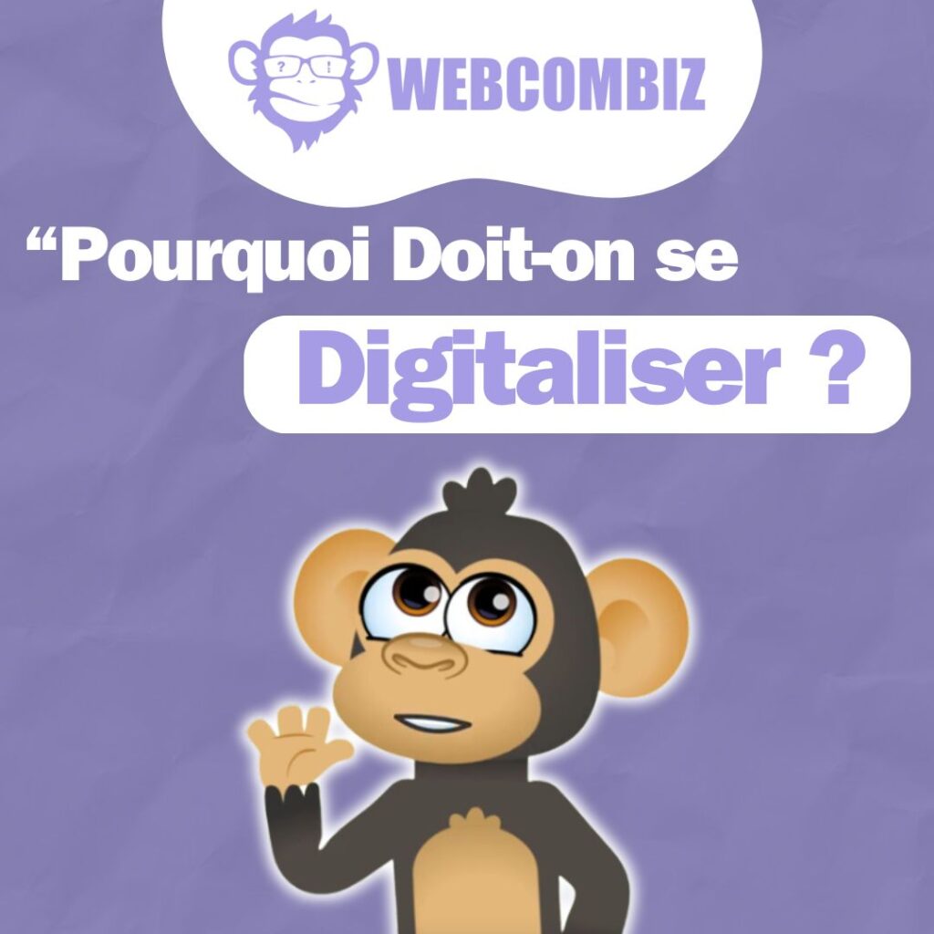 Webcombiz Pourquoi doit on se digitaliser