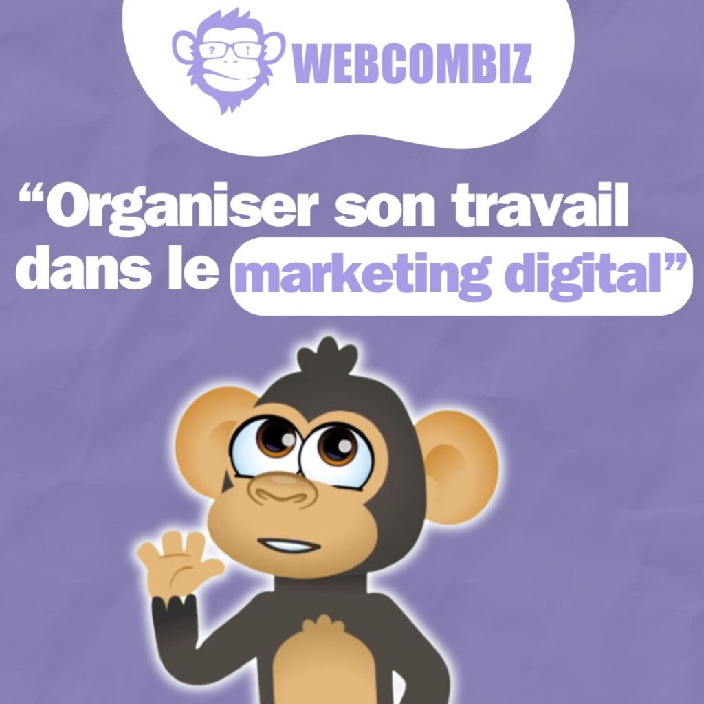 Comment organiser son travail en marketing digital : un guide pratique

